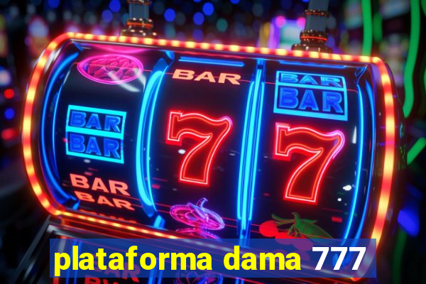 plataforma dama 777